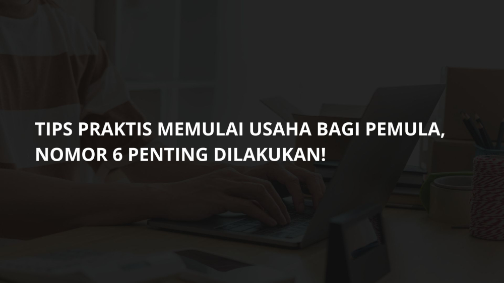 Tips Praktis Memulai Usaha Sendiri di Rumah bagi Pemula